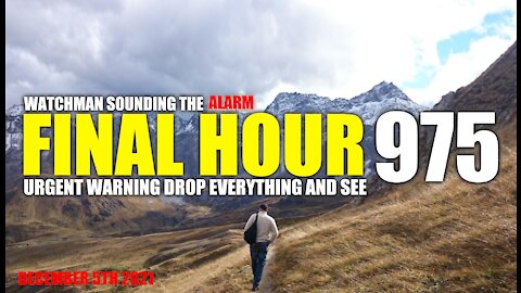 FINAL HOUR 975 - URGENT WARNING DROP EVERYTHING AND SEE - WATCHMAN SOUNDING THE ALARM