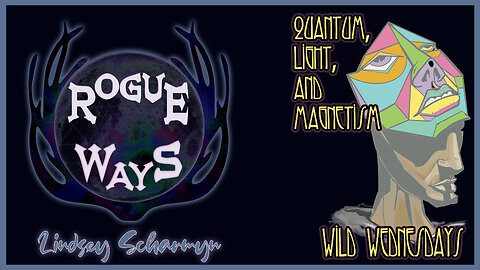 Quantum, Light, and Magentism - Wild Wednesday on Rogue Ways