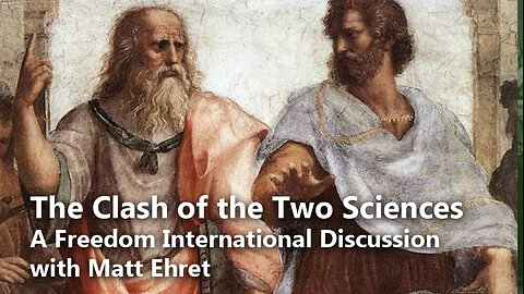 The Clash of the Two Sciences [A Freedom International Discussion with Matt Ehret]