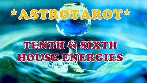 AstroTarot 🌟🌈 Tenth & Sixth House Energies (timeless)