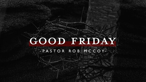 Good Friday | Pastor Rob McCoy