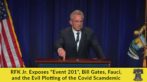 RFK Jr. Exposes "Event 201", Bill Gates, Fauci, and the Evil Plotting of the Covid Scamdemic