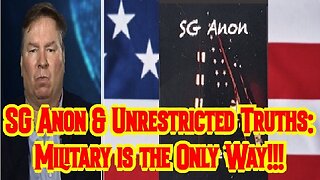 SG Anon & Unrestricted Truths: Military is the Only Way!!!