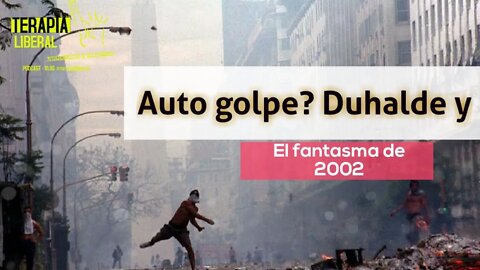 Los dichos de Duhalde | Colapso, crisis ¿Autogolpe? y el fantasma de 2002.