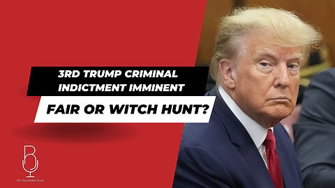 🚨 3RD TRUMP CRIMINAL INDICTMENT IMMINENT: Fair or Witch Hunt?