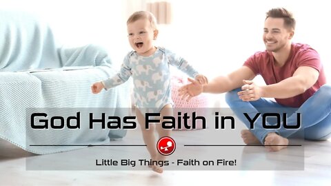 GOD Has Faith in YOU - NEVER Lose Faith - Daily Devotional - Little Big Things