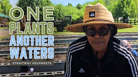 One Plants Another Waters | Straitway Helpmeets