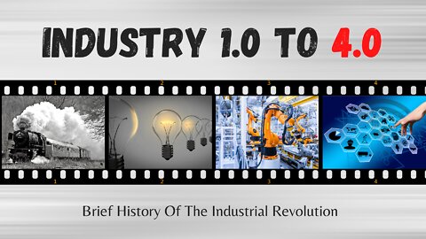 Industry 1.0 to 4.0 – Brief History of the Industrial Revolution