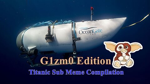 Titanic Sub Memes: The G1zm0 Edition