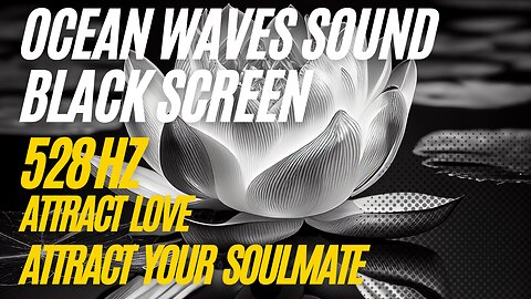 528 Hz + Sound Ocean Waves | FREQUENCY OF LOVE | ATTRACT YOUR SOULMATE