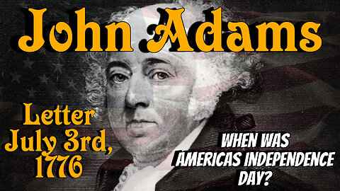 JOHN ADAMS TO ABIGAIL ADAMS - WHEN WAS AMERICAS INDEPENDENCE DAY? - AWS Special