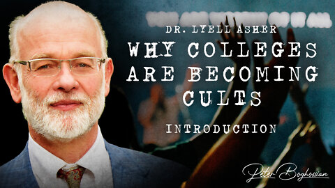 Why Colleges Are Becoming Cults | Dr. Lyell Asher
