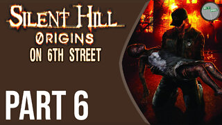 Silent Hill: Origins on 6th Street Part 6