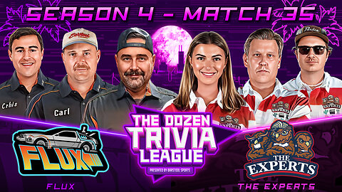 Brandon, Fran, PFT & The Experts vs. FLUX | Match 35, Season 4 - The Dozen Trivia League