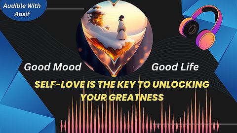 Good mood, good life: Self-love is the key to unlocking your greatness. #audiobooks #selfhelp