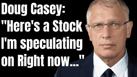 Doug Casey's Take [ep.#161] The Tiny Stock Doug Casey is Speculating on Right Now