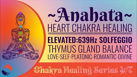 Chakra Healing Meditation Series 4/7 Heart Chakra ANAHATA 639Hz Thymus Gland Balance