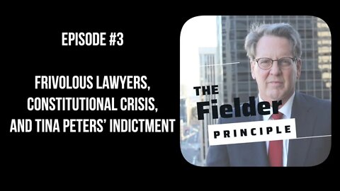 Episode #3: Frivolous Lawyers, Constitutional Crisis, and Tina Peter's Indictment