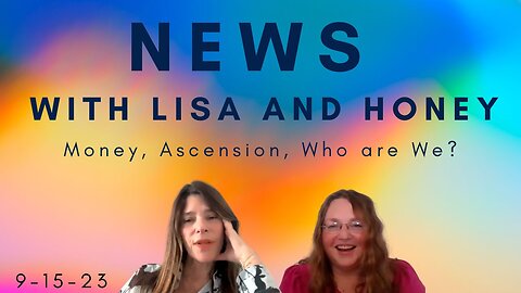 News with Lisa and Honey! Ascension, Money System, Parallels, and Humanity