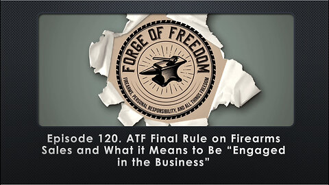 Episode 120. ATF Final Rule on Firearms Sales and What it Means to Be “Engaged in the Business”