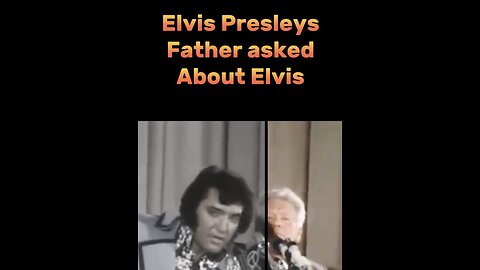 Elvis father talks about when he realised Elvis was famous