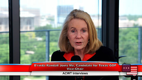 D’rinda Randall Joins Me, Candidate for TEXAS GOP Vice Chair | ACWT Interviews 5.14.24