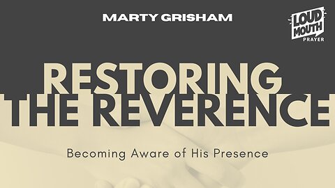 Prayer | RESTORING THE REVERENCE -01- The Bread of Life - Marty Grisham of Loudmouth Prayer