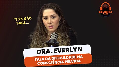 DRA. EVERLYN FALA SOBRE CONSCIÊNCIA PÉLVICA...