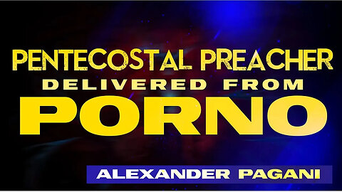 PENTECOSTAL Preacher Delivered From PORNO!