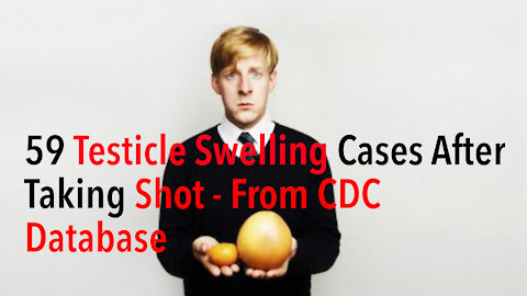 59 Testicular Swelling Cases - From Vaccine Adverse Event Reporting System - Managed By CDC
