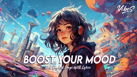 Boost Your Mood🌻Best Songs You Will Feel Happy and Positive After Listening To It