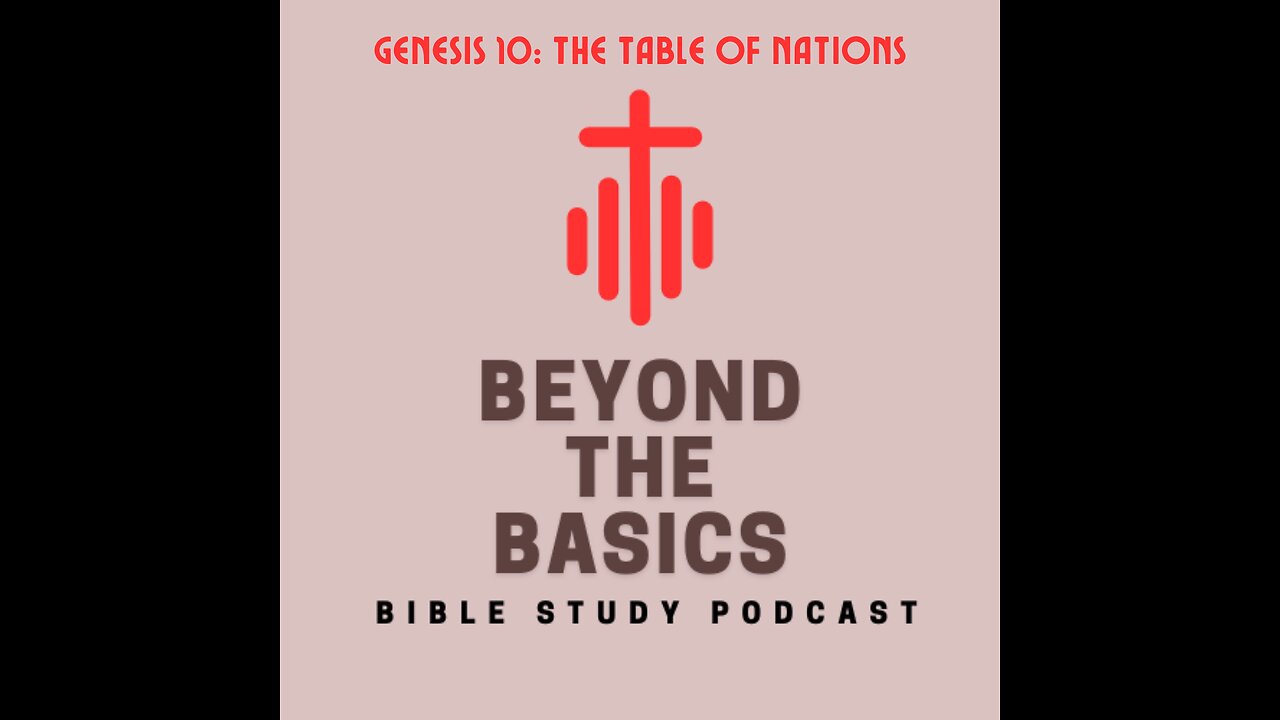 genesis-10-the-table-of-nations-beyond-the-basics-bible-study-podcast