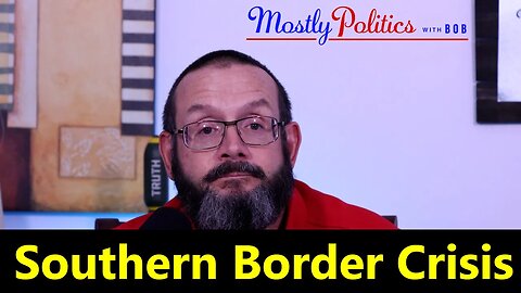 The Southern Border Crisis - How we got here and why
