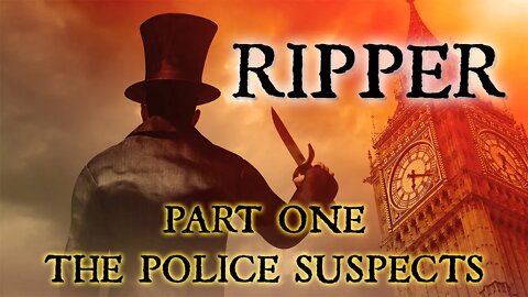 JACK THE RIPPER | Part One: The Police Suspects!
