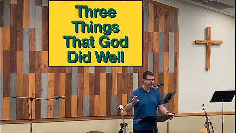 Three Things That God Did Well