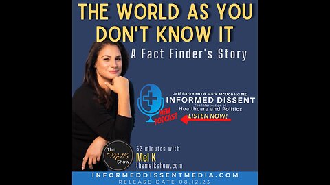 Informed Dissent-Mel K - The World As You Don't Know It
