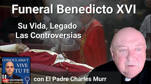 Benedicto XVI Su Vida, Legado, Renuncia, Controversias y su Fueneral Padre Charles Murr y Luis Roman