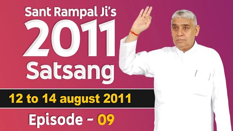 Sant Rampal Ji's 2011 Satsangs | 12 to 14 August 2011 HD | Episode - 09 | SATLOK ASHRAM