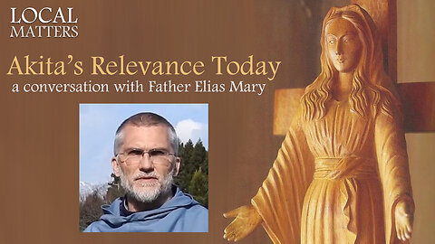 Akita's Relevance Today, a conversation with Father Elias Mary - Part 1