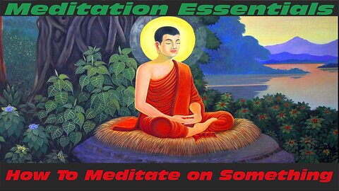 Meditation Essentials: How To Meditate on Something