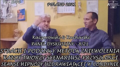 PANEL DYSKUSYJNY KACZOROWSKI & KUCHARSKI PT "STRACH I PODZIAŁY METODĄ ZNIEWOLENIA. KAŻDY TWORZY SCENARIUSZ PRZYSZŁOŚCI" STRACH I PODZIAŁY METODĄ ZNIEWOLENIA. SEANSE HIPNOZY UZDRAWIAJĄCEJ W LONDYNIE