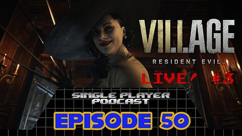 Single Player Podcast Ep. 50 - Resident Evil: Village LIVE! Part 3
