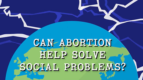 Abortion Distortion #25 - Can Abortion Help Solve Social Problems?