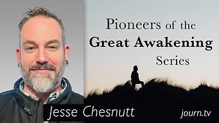 Pioneers of The Great Awakening Series - Session 15: Jesse Chesnutt
