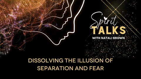 Dissolving the illusion of separation and fear