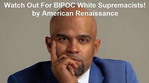 Watch Out For BIPOC White Supremacists! by American Renaissance