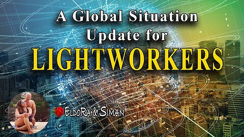 Global Situation Update for Lightworkers