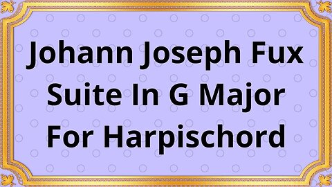 Johann Joseph Fux Suite In G Major For Harpischord