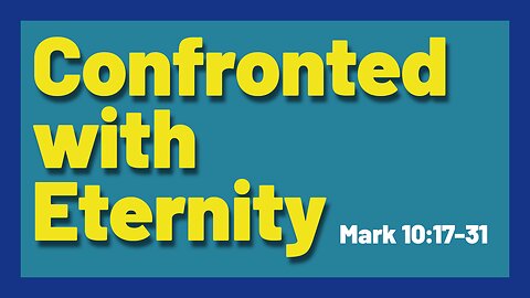 Confronted with Eternity. Mark 10:17-31