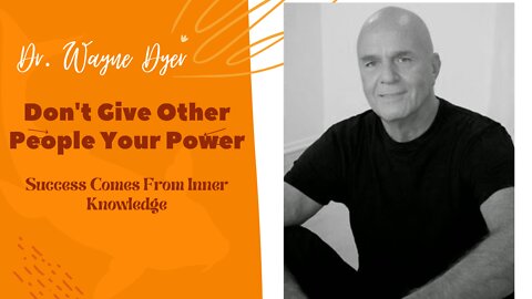 Dr. Wayne Dyer | Don't Give Other People Your Power